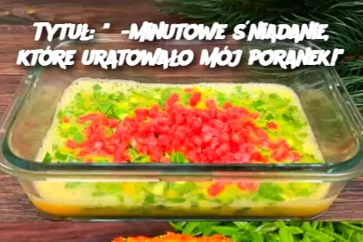 Tytuł: "5-minutowe śniadanie, które uratowało mój poranek!"