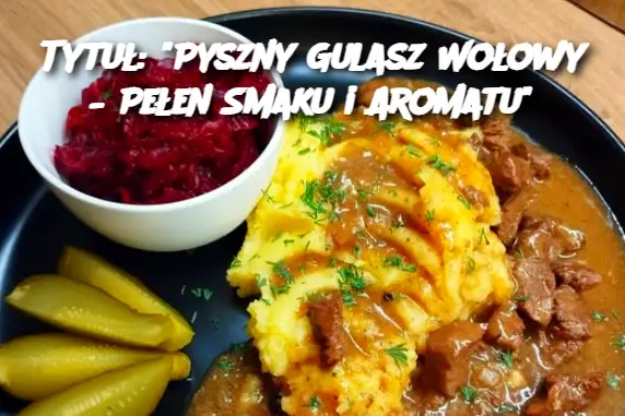 Tytuł: "Pyszny Gulasz Wołowy – Pełen Smaku i Aromatu"