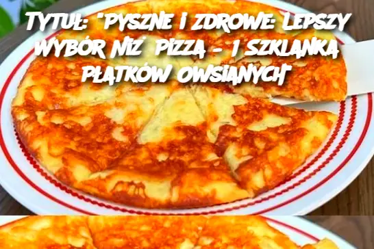 Tytuł: "Pyszne i Zdrowe: Lepszy Wybór Niż Pizza – 1 Szklanka Płatków Owsianych"