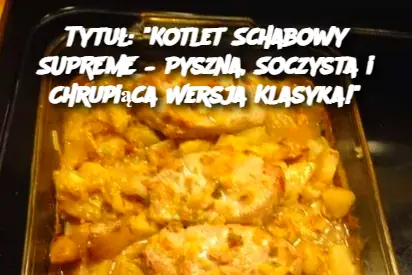 Tytuł: "Kotlet Schabowy SUPREME – Pyszna, Soczysta i Chrupiąca Wersja Klasyka!"