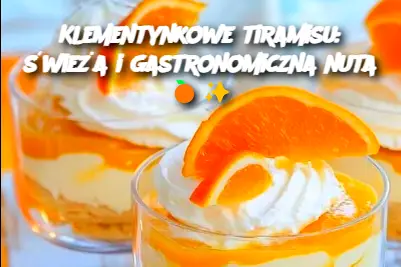 Klementynkowe tiramisu: świeża i gastronomiczna nuta