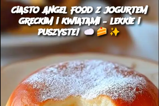 Ciasto Angel Food z jogurtem greckim i kwiatami – lekkie i puszyste!