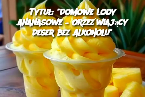 Tytuł: "Domowe Lody Ananasowe – Orzeźwiający Deser bez Alkoholu"