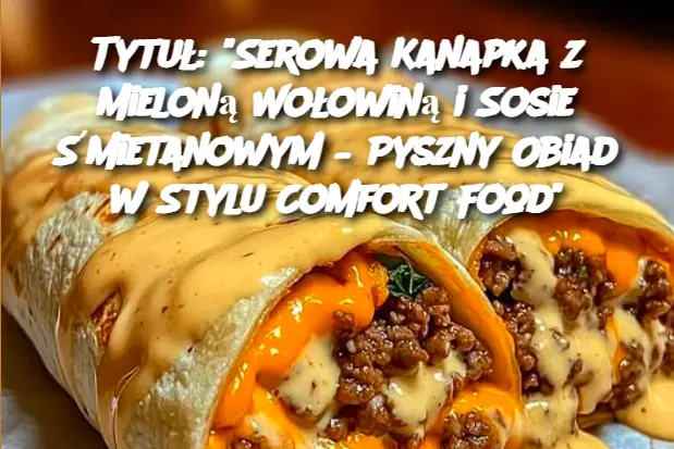 Tytuł: "Serowa Kanapka z Mieloną Wołowiną i Sosie Śmietanowym – Pyszny Obiad w Stylu Comfort Food"