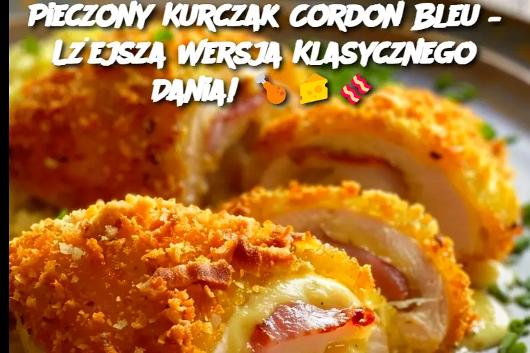 Pieczony Kurczak Cordon Bleu – Lżejsza Wersja Klasycznego Dania!