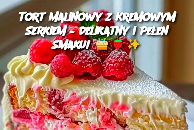 Tort Malinowy z Kremowym Serkiem – Delikatny i Pełen Smaku!