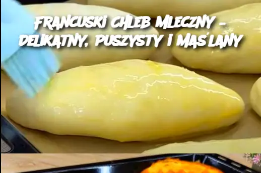 Francuski Chleb Mleczny – Delikatny, Puszysty i Maślany