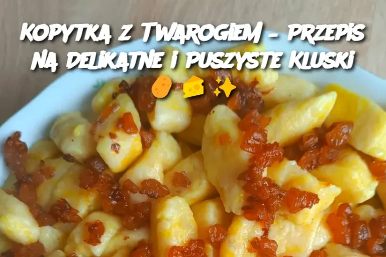 Kopytka z Twarogiem – Przepis na Delikatne i Puszyste Kluski