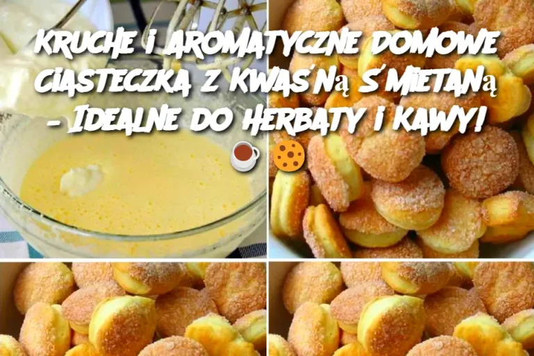 Kruche i Aromatyczne Domowe Ciasteczka z Kwaśną Śmietaną – Idealne do Herbaty i Kawy!