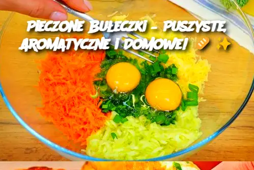 Pieczone Bułeczki – Puszyste, Aromatyczne i Domowe!