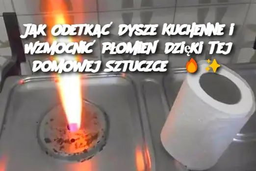 Jak Odetkać Dysze Kuchenne i Wzmocnić Płomień Dzięki Tej Domowej Sztuczce?