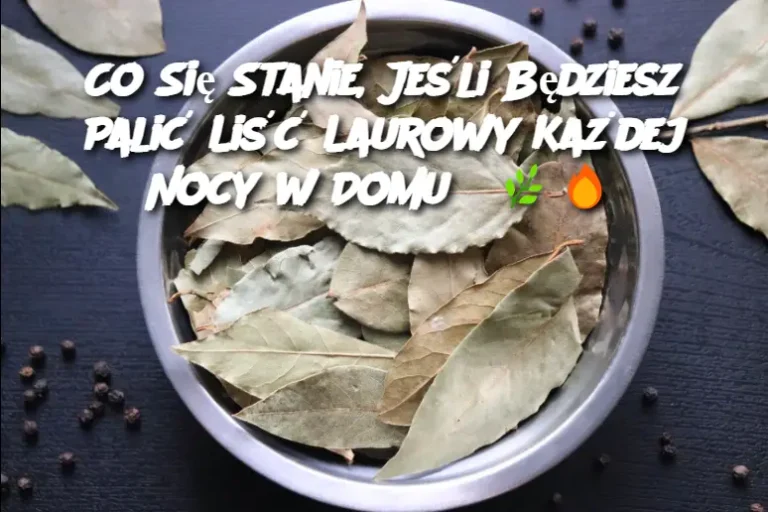 Co Się Stanie, Jeśli Będziesz Palić Liść Laurowy Każdej Nocy w Domu?