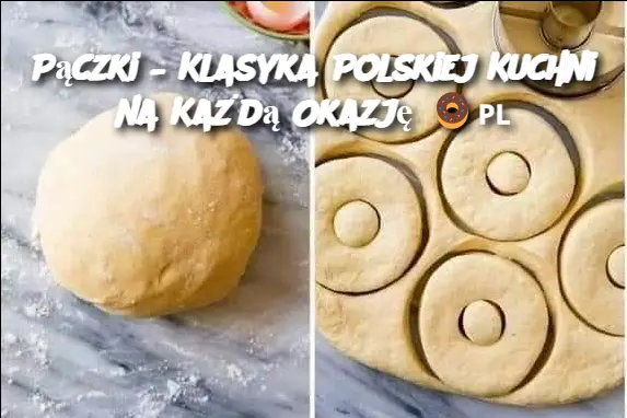 Pączki – Klasyka Polskiej Kuchni na Każdą Okazję