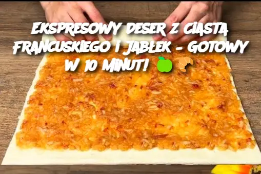 Ekspresowy Deser z Ciasta Francuskiego i Jabłek – Gotowy w 10 Minut!