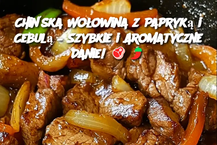 Chińska Wołowina z Papryką i Cebulą – Szybkie i Aromatyczne Danie!