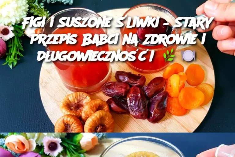 Figi i Suszone Śliwki – Stary Przepis Babci na Zdrowie i Długowieczność!