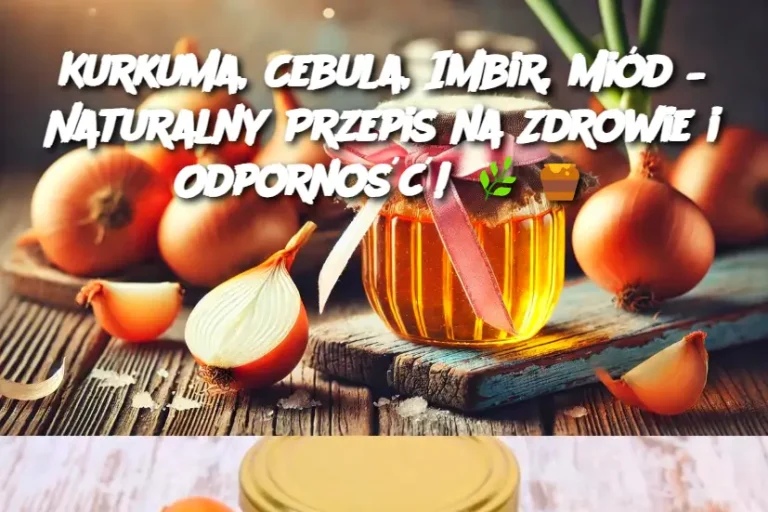 Kurkuma, Cebula, Imbir, Miód – Naturalny Przepis na Zdrowie i Odporność!