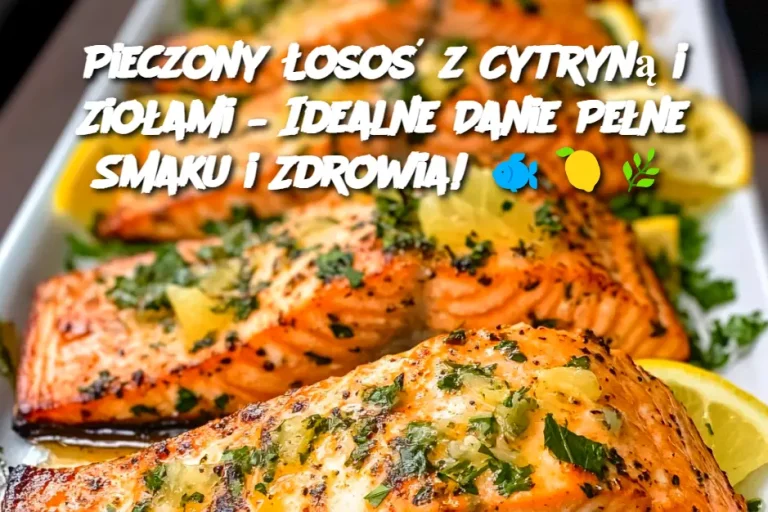 Pieczony Łosoś z Cytryną i Ziołami – Idealne Danie Pełne Smaku i Zdrowia!