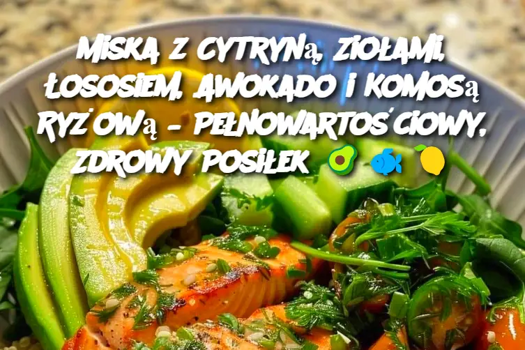 Miska z Cytryną, Ziołami, Łososiem, Awokado i Komosą Ryżową – Pełnowartościowy, Zdrowy Posiłek