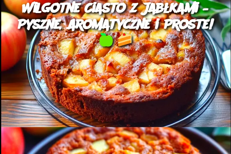 Wilgotne Ciasto z Jabłkami – Pyszne, Aromatyczne i Proste!