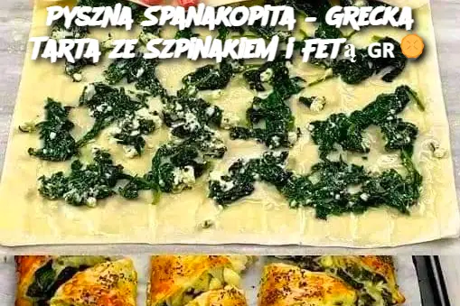 Pyszna Spanakopita – Grecka Tarta ze Szpinakiem i Fetą