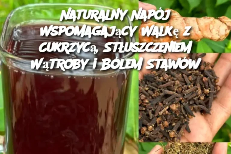 Naturalny Napój Wspomagający Walkę z Cukrzycą, Stłuszczeniem Wątroby i Bólem Stawów