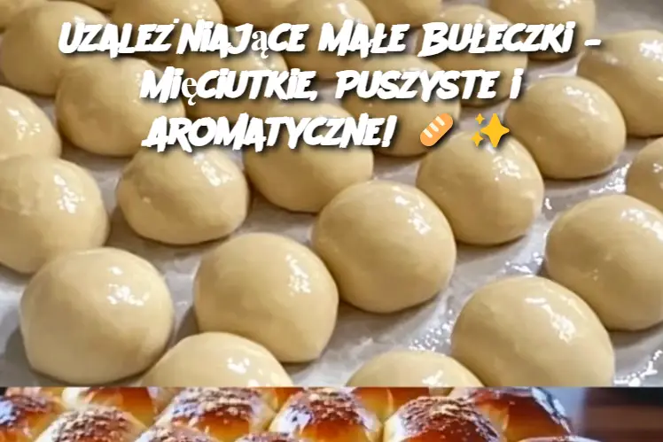 Uzależniające Małe Bułeczki – Mięciutkie, Puszyste i Aromatyczne