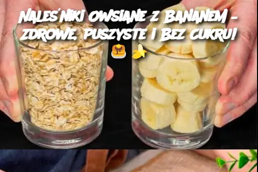 Naleśniki Owsiane z Bananem – Zdrowe, Puszyste i Bez Cukru!