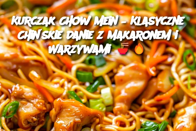 Kurczak Chow Mein – Klasyczne Chińskie Danie z Makaronem i Warzywami