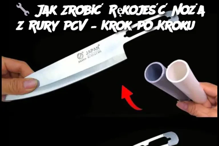 Jak Zrobić Rękojeść Noża z Rury PCV – Krok po Kroku?