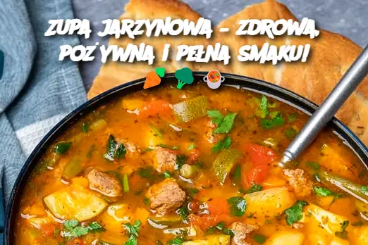 Zupa jarzynowa – zdrowa, pożywna i pełna smaku!