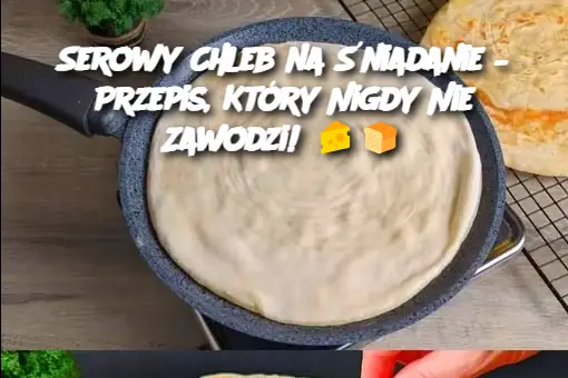 Serowy Chleb na Śniadanie – Przepis, Który Nigdy Nie Zawodzi!