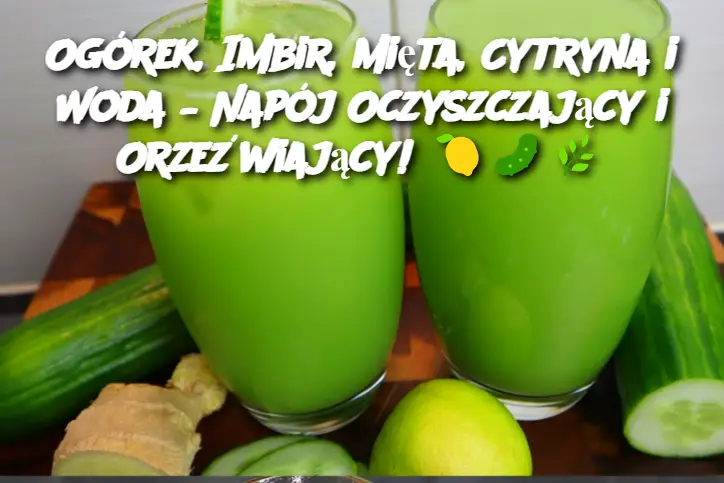 Ogórek, Imbir, Mięta, Cytryna i Woda – Napój Oczyszczający i Orzeźwiający!