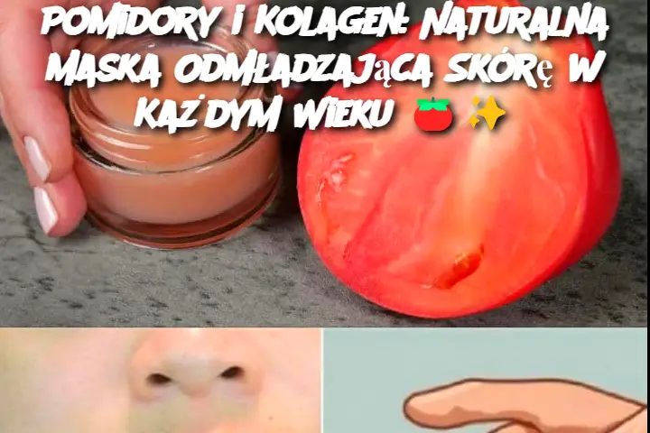 Pomidory i Kolagen: Naturalna Maska Odmładzająca Skórę w Każdym Wieku