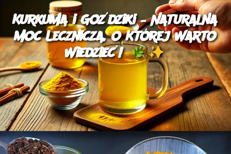 Kurkuma i Goździki – Naturalna Moc Lecznicza, o Której Warto Wiedzieć!