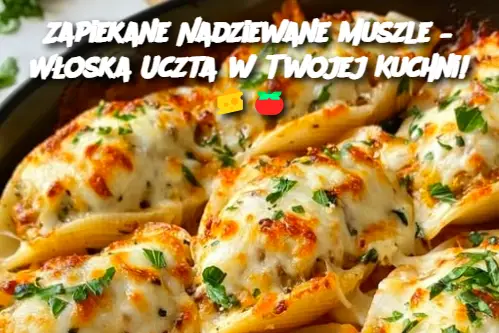 Zapiekane Nadziewane Muszle – Włoska Uczta w Twojej Kuchni!