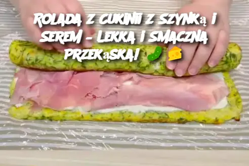 Rolada z Cukinii z Szynką i Serem – Lekka i Smaczna Przekąska!