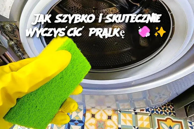 Jak Szybko i Skutecznie Wyczyścić Pralkę?