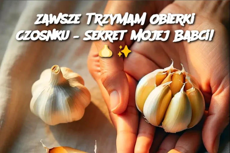 Zawsze Trzymam Obierki Czosnku – Sekret Mojej Babci!