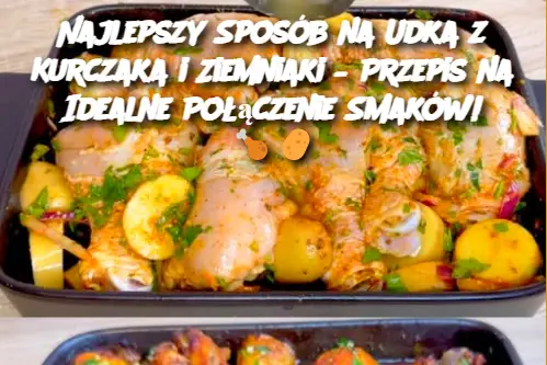 Najlepszy Sposób na Udka z Kurczaka i Ziemniaki – Przepis na Idealne Połączenie Smaków!