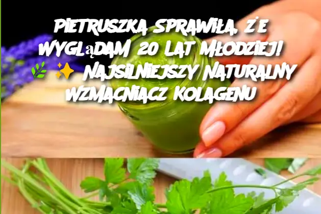 Pietruszka Sprawiła, że Wyglądam 20 Lat Młodziej!  Najsilniejszy Naturalny Wzmacniacz Kolagenu