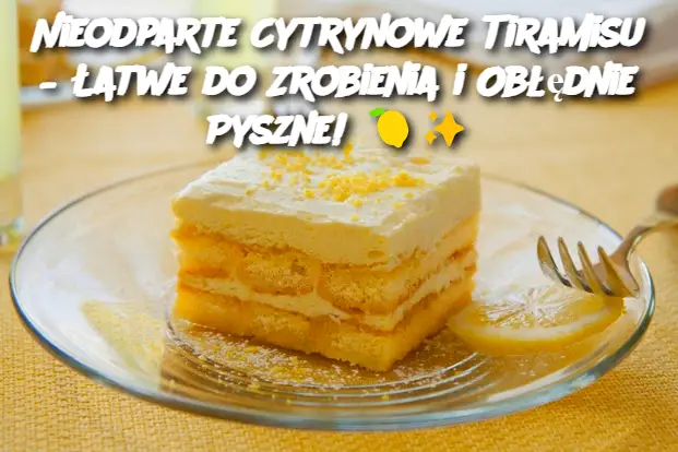 Nieodparte Cytrynowe Tiramisu – Łatwe do Zrobienia i Obłędnie Pyszne!