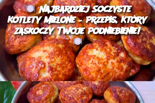 Najbardziej Soczyste Kotlety Mielone – Przepis, Który Zaskoczy Twoje Podniebienie!