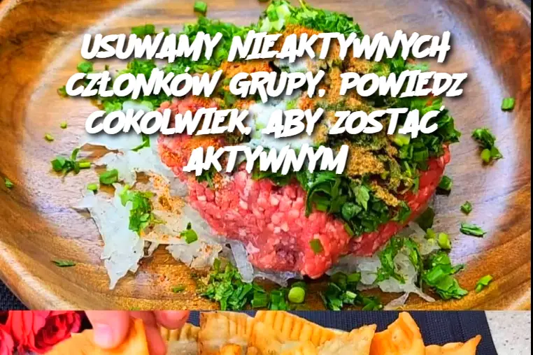 USUWAMY NIEAKTYWNYCH CZŁONKÓW GRUPY, POWIEDZ COKOLWIEK, ABY ZOSTAĆ AKTYWNYM