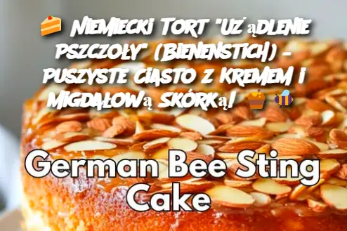 Niemiecki Tort "Użądlenie Pszczoły" (Bienenstich) – Puszyste Ciasto z Kremem i Migdałową Skórką!