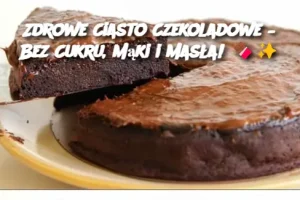 Zdrowe Ciasto Czekoladowe – Bez Cukru, Mąki i Masła!