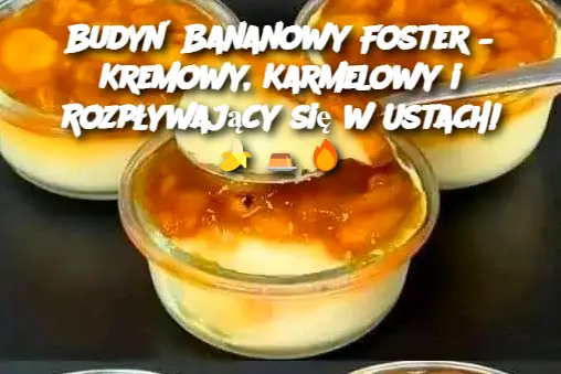 Budyń Bananowy Foster – Kremowy, Karmelowy i Rozpływający się w Ustach!