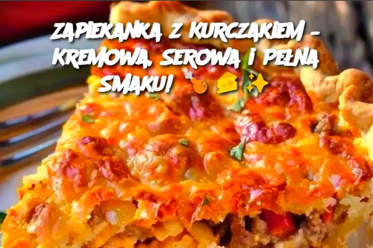 Zapiekanka z Kurczakiem – Kremowa, Serowa i Pełna Smaku!