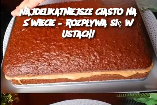 Najdelikatniejsze Ciasto na Świecie – Rozpływa się w Ustach!