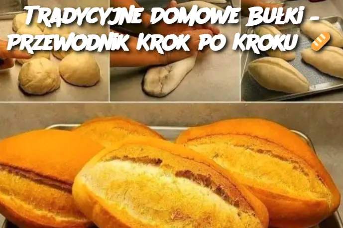 Tradycyjne Domowe Bułki – Przewodnik Krok po Kroku